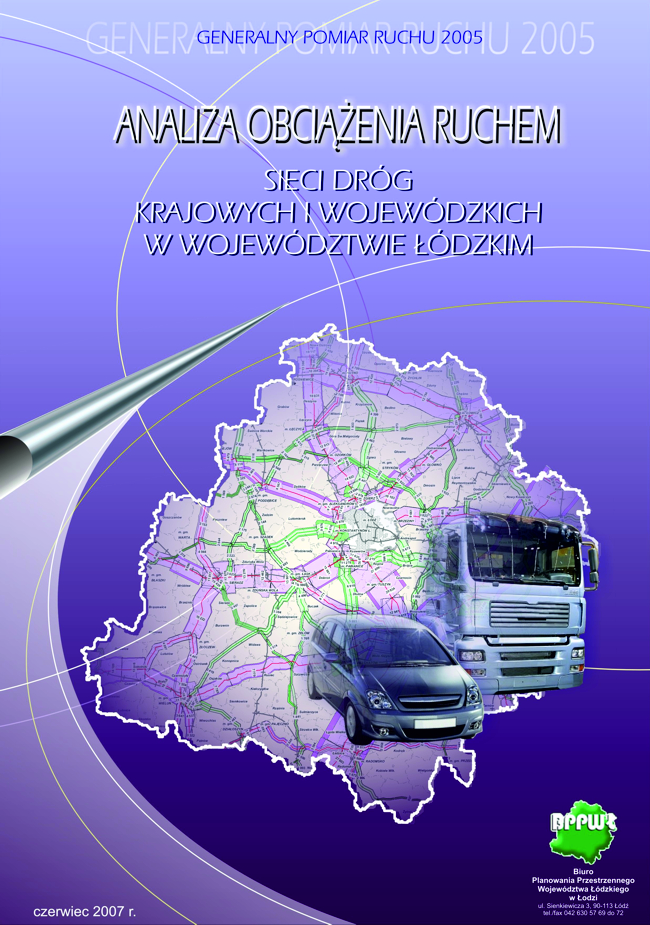 Okładka tytułowa opracowania Analiza obciążenia ruchem sieci dróg krajowych i wojewódzkich w województwie łódzkim. Grafika przedstawia na cieniowanym fioletowym tle przecinanym cienkimi łukowatymi białymi kreskami zakomponowany centralnie od góry, pisany wielkimi literami: nagłówek „generalny pomiar ruchu 2005”, tytuł dokumentu i mniejszy podtytuł. W dolnej części okładki na białym tle obszaru województwa wstawiono zdjęcie samochodu osobowego i ciężarówki na tle sieci drogowej symbolizowanej przez różowe i zielone pasy różnej szerokości, symbolizujące proporcje natężenia ruchu na poszczególnych drogach. W dolnej lewej części okładki umieszczono jasnofioletowy element imitujący zawiniętą kartkę papieru. Na dole strony po lewej znajduje się data opracowania, a po prawej logo biura opracowującego dokument.