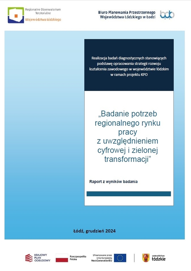 Grafika przedstawia okładkę opracowania „Badanie potrzeb regionalnego rynku pracy z uwzględnieniem cyfrowej i zielonej transformacji”. W górnej części na białym tle umieszczono logotypy instytucji odpowiedzialnych za opracowanie dokumentu: po lewej stronie logo Regionalnego Obserwatorium Terytorialnego Województwa Łódzkiego, natomiast po prawej stronie logo Biura Planowania Przestrzennego Województwa Łódzkiego w Łodzi. Centralna część okładki ma gradientowe tło w odcieniach błękitu. Na jego środku znajduje się biały prostokąt z granatowym nagłówkiem, w którym zapisano informację o realizacji badań diagnostycznych w ramach projektu KPO. Poniżej, w głównej części prostokąta, umieszczono tytuł dokumentu: „Badanie potrzeb regionalnego rynku pracy z uwzględnieniem cyfrowej i zielonej transformacji”. Tytuł zapisano niebieskimi literami, a pod nim znajduje się podtytuł „Raport z wyników badania”. Na dole strony, pośrodku, umieszczono informację o miejscu i dacie opracowania: „Łódź, grudzień 2024”. Poniżej znajdują się logotypy instytucji i programów finansujących opracowanie dokumentu: po lewej stronie logo Krajowego Planu Odbudowy i flagi Rzeczypospolitej Polskiej, w środku logo Unii Europejskiej, a po prawej logo Województwa Łódzkiego w kolorach czerwonym i złotym.