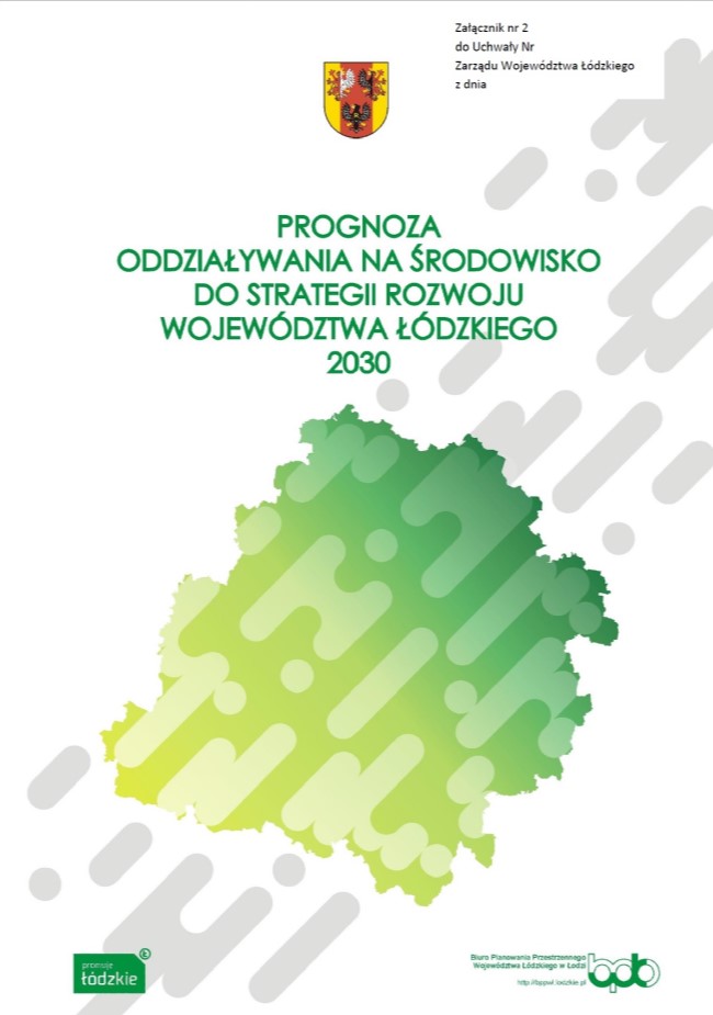 Grafika przedstawia okładkę tytułową opracowania „Prognoza oddziaływania na środowisko do strategii rozwoju województwa łódzkiego 2030”. Na białym tle w górnej części, centralnie umieszczono herb Województwa Łódzkiego w kolorach: czerwonym, złotym i czarnym. Poniżej, w środkowej części, umieszczono tytuł dokumentu: „PROGNOZA ODDZIAŁYWANIA NA ŚRODOWISKO DO STRATEGII ROZWOJU WOJEWÓDZTWA ŁÓDZKIEGO 2030”, zapisany zielonymi, wielkimi literami. Pod tytułem znajduje się stylizowana mapa województwa łódzkiego, która jest wypełniona gradientem przechodzącym od limonkowego do zielonego oraz pokryta wzorem z półprzezroczystych, geometrycznych kształtów (prostokątów i okręgów). Te same kształty w jasnoszarym kolorze są rozmieszczone w tle, tworząc dynamiczny efekt graficzny. Na dole okładki znajdują się dwa loga w kolorze zielonym, po lewej stronie „promuje łódzkie”, po prawej logotyp BPPWŁ z nazwą „Biuro Planowania Przestrzennego Województwa Łódzkiego w Łodzi” oraz adres strony internetowej http://bppwl.lodzkie.pl.