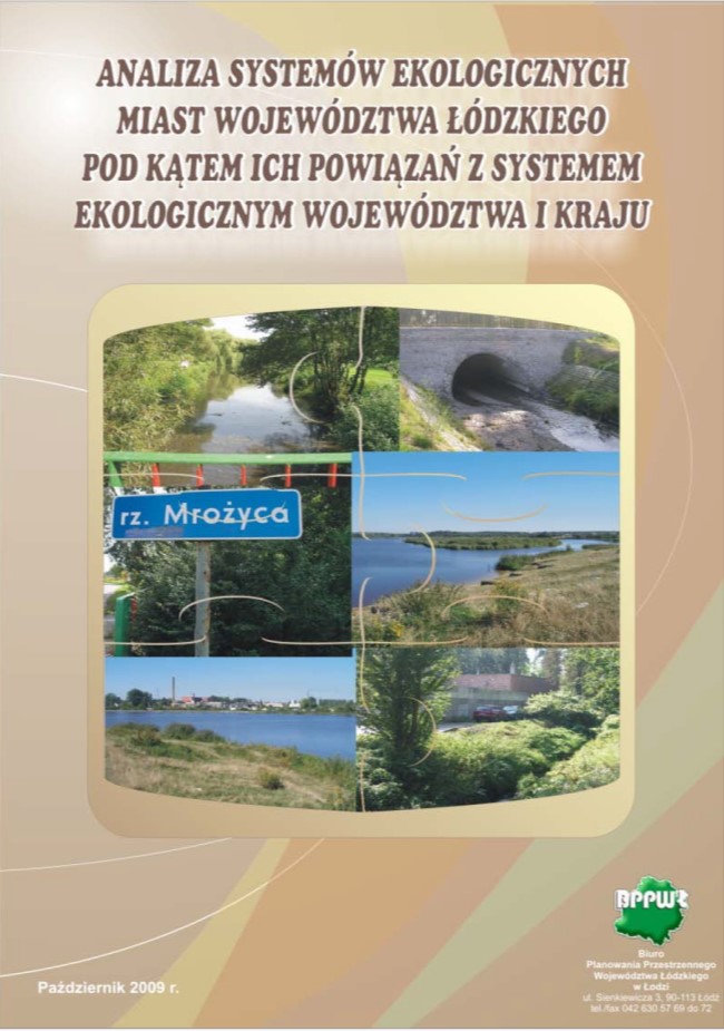 Grafika przedstawia okładkę tytułową opracowania „Analiza systemów ekologicznych miast województwa łódzkiego pod kątem ich powiązań z systemem ekologicznym województwa i kraju”. Tło okładki w beżowej kolorystyce z abstrakcyjnymi nakładającymi się, zakrzywionymi liniami w odcieniach beżu. Żółci i zieleni. W centralnej części, umieszczono kolaż sześciu zdjęć w formie puzzli przedstawiającymi krajobrazy z dolinami rzek w otoczeniu zieleni. Rysunek znajduje się w obrysie ramki o zaokrąglonych rogach przechodzącego z żółci do beżu. U góry okładki znajduje się tytuł opracowania pisany wielkimi, brązowymi literami: „ANALIZA SYSTEMÓW EKOLOGICZNYCH MIAST WOJEWÓDZTWA ŁÓDZKIEGO POD KĄTEM ICH POWIĄZAŃ Z SYSTEMEM EKOLOGICZNYM WOJEWÓDZTWA I KRAJU”. Na dole okładki od prawej strony znajduje się zielono - białe logo BPPWŁ z adresem zapisanym białymi literami. Po lewej stronie okładki znajduje się informacja o dacie opracowania „Październik 2009” białym w kolorze. 