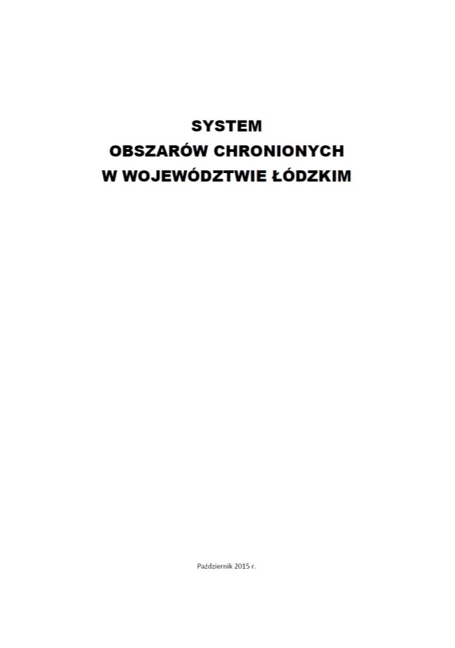 Okładka opracowania „System obszarów chronionych w województwie łódzkim” stanowi białe tło dla tytułu dokumentu, znajdującego się w górnej części strony, zapisanego wielkimi, pogrubionymi literami, czarną czcionką. W dolnej części, znajduje się wyśrodkowana informacja o miesiącu i roku opracowania „Październik 2015 r.” zapisana małą czcionką, również w kolorze czarnym.