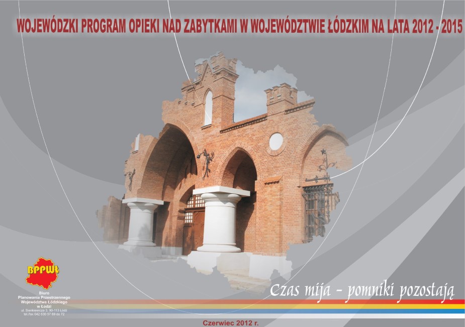 Grafika przedstawia okładkę tytułową dokumentu „Wojewódzki Program Opieki nad Zabytkami w Województwie Łódzkim na lata 2012 - 2015”. Tło okładki w jasnoszarej kolorystyce z abstrakcyjnymi nakładającymi się, falistymi kształtami w jaśniejszych odcieniach szarości. W centralnej części, w obrysie województwa łódzkiego, znajduje się fotografia ilustrująca elewację wejściową fabryki Ludwika Grohmana (tzw. Beczki Grohmana) z neogotycką, ceglaną bramą z dużymi łukami wspartymi na białych kolumnach. Elewacja ma dekoracyjne gzymsy i detale architektoniczne. U góry okładki znajduje się tytuł opracowania pisany wielkimi, bordowymi literami: „WOJEWÓDZKI PROGRAM OPIEKI NAD ZABYTKAMI W WOJEWÓDZTWIE ŁÓDZKIM NA LATA 2012–2015”. Na dole okładki widoczne są cztery cienkie, poziome pasy w kolorach: czerwonym, żółtym, niebieskim i białym, które od strony prawej są wyraźne i zanikają po stronie lewej, gdzie znajduje się czerwono-żółte logo BPPWŁ z adresem zapisanym białymi literami. Nad kolorowymi pasami po prawej stronie znajduje się motto opracowania dotyczące nieprzemijania zabytków pisane białą czcionką  „Czas mija – zabytki pozostają”. Na dole okładki, po środku strony, umieszczono informację o dacie opracowania „Czerwiec 2012”, w kolorze tytułu opracowania.