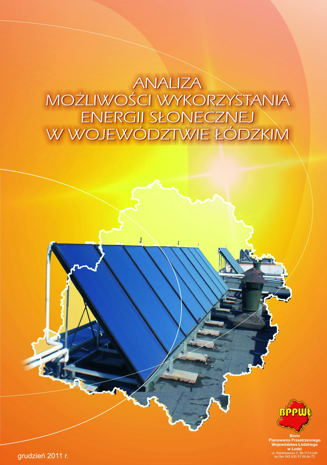 Okładka tytułowa opracowania Analiza możliwości wykorzystania energii słonecznej w województwie łódzkim. Grafika przedstawia na cieniowanym żółtym tle zakomponowany centralnie na górze tytuł dokumentu pisany wielkimi literami. W dolnej części okładki na białym tle obszaru województwa wstawiono zdjęcie paneli słonecznych. Na dole strony po lewej znajduje się data opracowania, a po prawej logo biura opracowującego dokument.