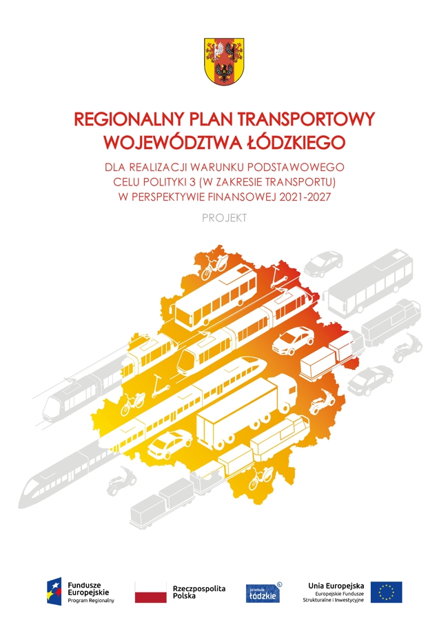 Okładka tytułowa opracowania Regionalny Plan Transportowy Województwa Łódzkiego dla realizacji warunku podstawowego Celu Polityki 3 (w zakresie transportu) w perspektywie finansowej 2021-2027. Grafika przedstawia elementy identyfikacji wizualnej województwa łódzkiego z symboliką różnych środków transportu. W górnej części umieszczono herb województwa łódzkiego w kolorach czarnym, czerwonym, żółtym i białym, a obok napis województwo łódzkiego, a pod nim też wielkimi literami tytuł dokumentu. W centrum okładki znajduje się grafika przedstawiająca obszar województwa łódzkiego z kolorystyką przechodzącą od żółci do czerwieni i przechodzące przez nią różne środki transportu indywidualnego (samochód, ciężarówka, hulajnoga, rower, motor) i zbiorowego (autobus, tramwaj, pociąg) w kolorze białym i szarym. W dolnej części okładki wstawiono kolejno: logo funduszy europejskich, barwy rzeczpospolitej polskiej, logo unii europejskiej oraz herb województwa łódzkiego.